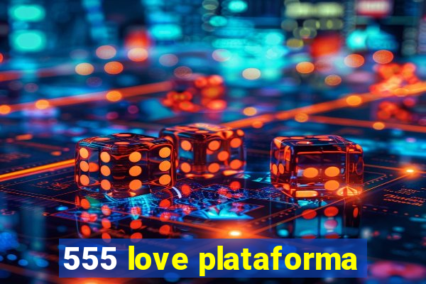 555 love plataforma